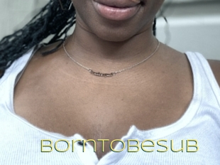 Borntobesub