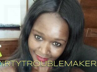 DIRTY_TROUBLEMAKER